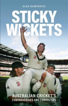 Sticky Wickets : Australian cricket's controversies and curiosities