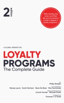 Loyalty Programs : The Complete Guide (2nd Edition)