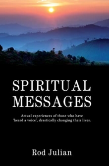 Spiritual Messages : Actual experiences of those who have 'heard a voice', drastically changing their lives.