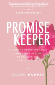 Promise Keeper : A Mother's beautiful story from tears of loss, to triumph and a promise kept.