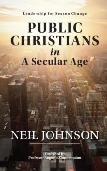 Public Christians in A Secular Age : Leadership for Season Change