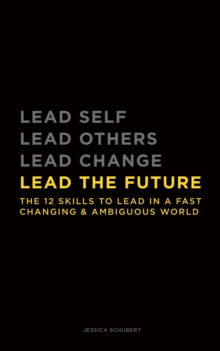 Lead The Future : The 12 skills to lead in a fast changing & ambiguous world