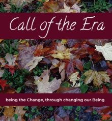 Call of the Era : being the Change, through changing our Being