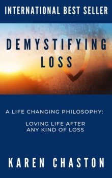 Demystifying Loss: A LIFE CHANGING PHILOSOPHY : LOVING LIFE AFTER  ANY KIND OF LOSS