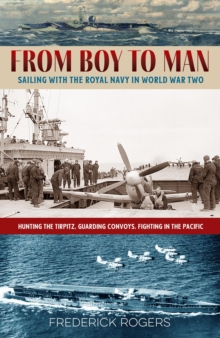 From Boy to Man : Sailing with the Royal Navy in World War Two