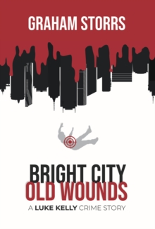 Bright City Old Wounds : A Luke Kelly Crime Story, #4