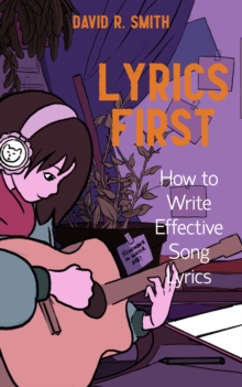 Lyrics First: How to Write Effective Song Lyrics