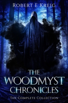 The Woodmyst Chronicles : The Complete Collection