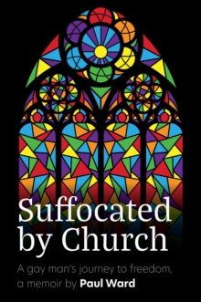 Suffocated by Church : A gay man's journey to freedom