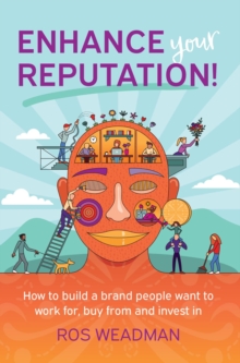 Enhance Your Reputation : How to build a brand people want to work for, buy from and invest in