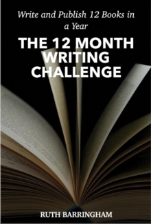 THE 12 MONTH WRITING CHALLENGE : Write and Publish 12 Books a Year