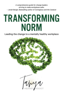 Transforming Norm : Leading the change to a mentally healthy workplace