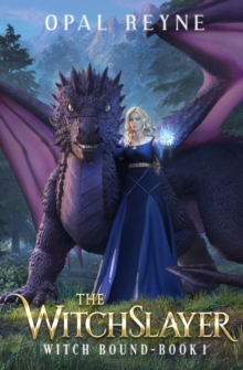 Opal Reyne The WitchSlayer , Witch Bound, Book 1