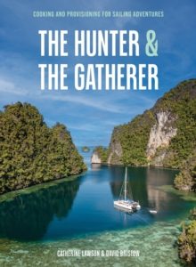 The Hunter and The Gatherer : Cooking and provisioning for sailing adventures