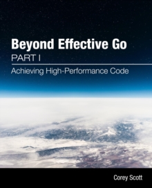 Beyond Effective Go : Part 1 - Achieving High-Performance Code