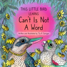 This Little Bird Learns That Can't Is Not A Word