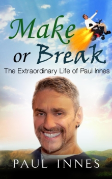 Make or Break : The Extraordinary Life of Paul Innes