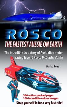 ROSCO The Fastest Aussie on Earth : The incredible story of Australian drag racing and land speed legend Rosco McGlashan's life