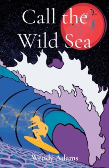 Call the Wild Sea : Exploring the untamed, where friendship, surfing, and magic intertwine