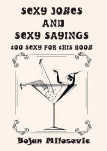 SEXY JOKES and SEXY SAYINGS : TOO SEXY FOR THIS BOOK