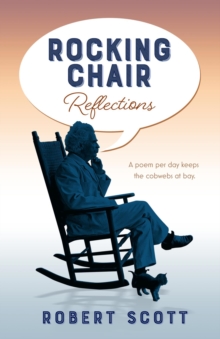 Rocking Chair Reflections : A poem per day keeps the cobwebs at bay