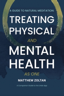 A Guide To Natural Meditation : Treating Physical And Mental Health As One