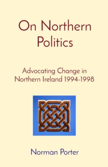 On Northern Politics : Advocating Change in Northern Ireland 1994-1998