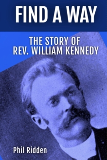 FIND A WAY : THE STORY OF REV. WILLIAM KENNEDY