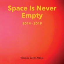 Space Is Never Empty 2014 - 2019