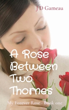 A Rose Between Two Thornes : My Forever Rose - Book one