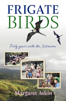 Frigate Birds : Forty Years With the Solomons