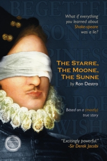 The Starre, the Moone, the Sunne : What if everything you ever learned about William Shakespeare was a lie?