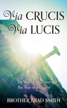 Via Crucis Via Lucis: The Way of the Cross The Way of the Light