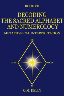 DECODING THE SACRED ALPHABET AND NUMEROLOGY : METAPHYSICAL INTERPRETATION