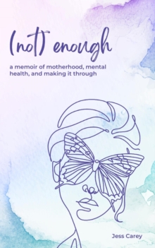 (Not) Enough: A Memoir of Motherhood, Mental Health, and Making It Through