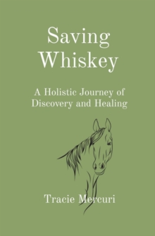 Saving Whiskey : A Holistic Journey of Discovery and Healing