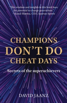 Champions Don't Do Cheat Days : Secrets of the superachievers