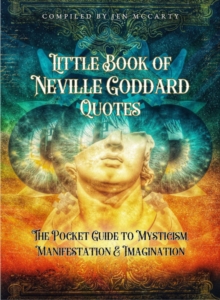 Little Book of Neville Goddard Quotes : The Pocket Guide to Mysticism, Manifestation & Imagination