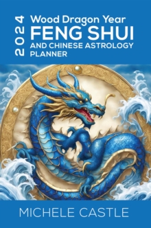 2024 Wood Dragon Year : Feng Shui and Chinese Astrology Planner