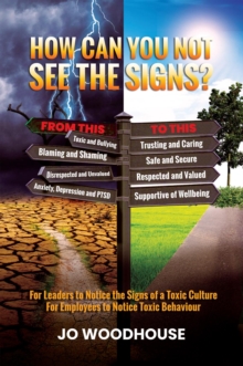 How can you not see the signs? : For Leaders to Notice the Signs of a Toxic Culture For Employees to Notice Toxic Behaviour