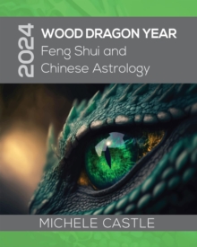 2024 Wood Dragon Year : Feng Shui and Chinese Astrology