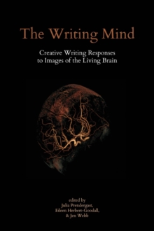 The Writing Mind : Creative Writing Responses to  Images of the Living Brain