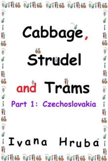 Cabbage, Strudel and Trams (Part I: Czechoslovakia) : Cabbage, Strudel and Trams, #1