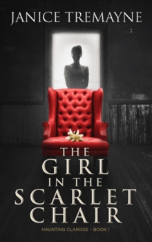 Girl in the Scarlet Chair: A Supernatural Ghost Story (Haunting Clarisse Book 1)