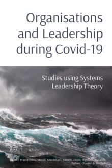 Organisations and Leadership during Covid-19 : Studies using Systems Leadership Theory