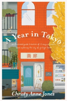 A Year in Tokyo : An Illustrated Guide and Memoir