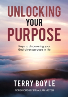 Unlocking your Purpose : Discovering your God-given Purpose in Life