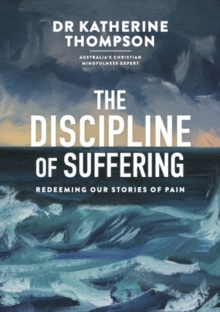 The Discipline of Suffering : Redeeming Our Stories of Pain