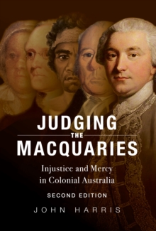 Judging the Macquaries : Injustice and Mercy in Colonial Australia