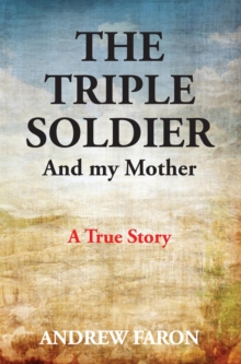 THE TRIPLE SOLDIER : And My Mother